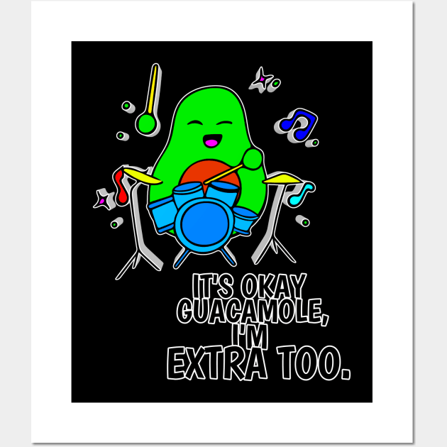 It's Okay Guacamole I'm Extra Too - Funny Avocado Cute Clipart Veggies - Musical Beats Drummer Wall Art by MaystarUniverse